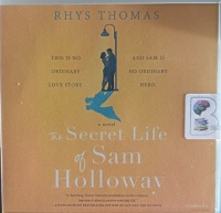 The Secret Life of Sam Holloway written by Rhys Thomas performed by Elliot Chapman on Audio CD (Unabridged)